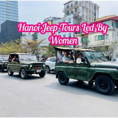 Hanoi Jeep Tour – Khám Phá Hà Nội Cùng Hướng Dẫn Viên Địa Phương