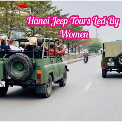 Hanoi Jeep Tour – Khám Phá Hà Nội Cùng Hướng Dẫn Viên Địa Phương