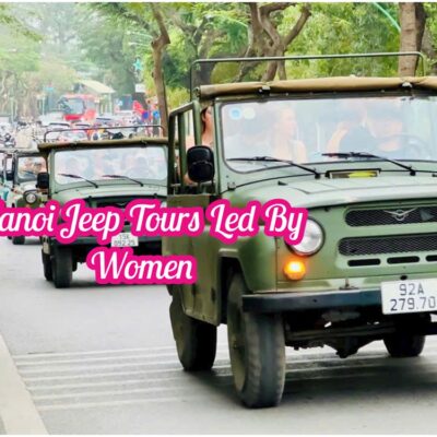 Hanoi Jeep Tour – Khám Phá Hà Nội Cùng Hướng Dẫn Viên Địa Phương